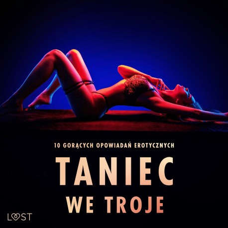 Taniec we troje: 10 gorących opowiadań erotycznych