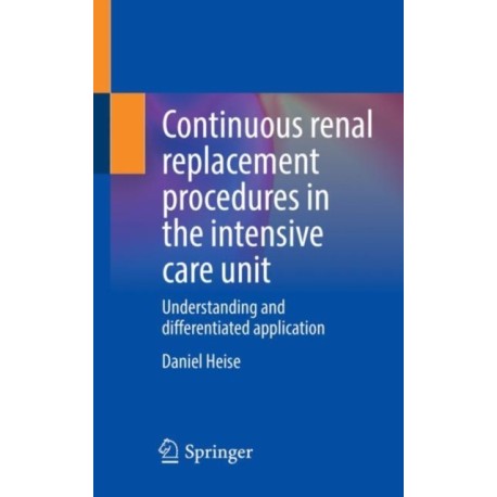 Continuous renal replacement procedures in the intensive care unit: Understanding and differentiated application