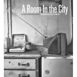 A Room in the City: Photographs of Gabor Gasztonyi