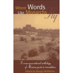 Where Words Like Monarchs Fly: A Cross-Generational Anthology of Mexican Poets in Translation