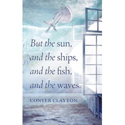 But the sun, and the ships, and the fish, and the waves