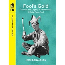 Fool's Gold: The Life and Legacy of Vancouver's Official Town Fool