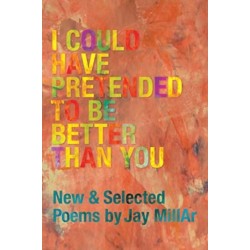 I Could Have Pretended to Be Better Than You: New and Selected Poems