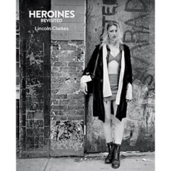 Heroines Revisited: Photographs by Lincoln Clarkes