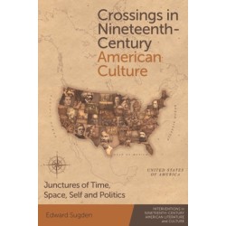 Crossings in Nineteenth-Century American Culture: Junctures of Time, Space, Self and Politics