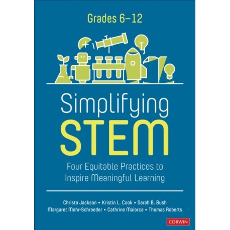 Simplifying STEM [6-12]: Four Equitable Practices to Inspire Meaningful Learning