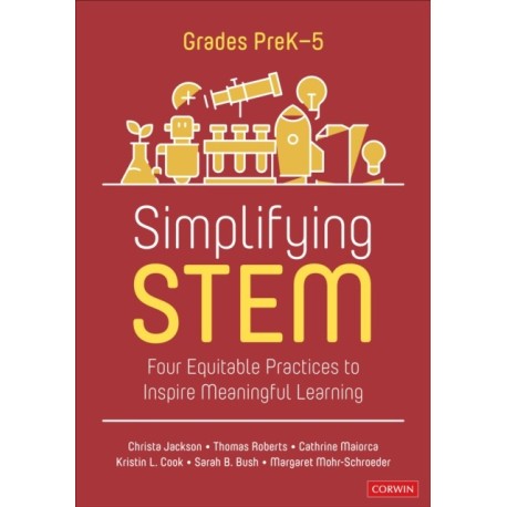 Simplifying STEM [PreK-5]: Four Equitable Practices to Inspire Meaningful Learning