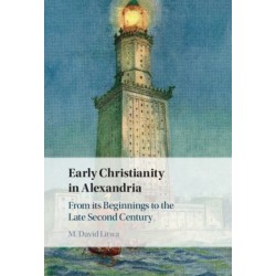 Early Christianity in Alexandria: From its Beginnings to the Late Second Century