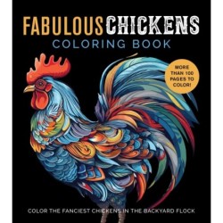 Fabulous Chickens Coloring Book: Color the Fanciest Chickens in the Backyard Flock – More Than 100 Pages to Color!