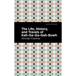 The Life, History and Travels of Kah-Ge-Ga-Gah-Bowh