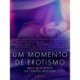 Um momento de erotismo: Mais de 9 horas de contos eróticos