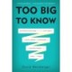 Too Big to Know: Rethinking Knowledge Now That the Facts Aren't the Facts, Experts Are Everywhere, and the Smartest Person in the Room Is the Room