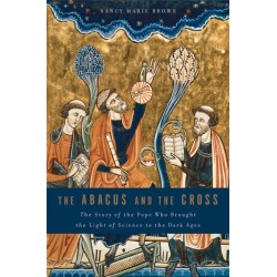 The Abacus and the Cross: The Story of the Pope Who Brought the Light of Science to the Dark Ages