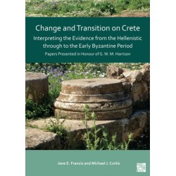 Change and Transition on Crete: Interpreting the Evidence from the Hellenistic through to the Early Byzantine Period: Papers Presented in Honour of G. W. M. Harrison