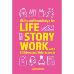 Skills and Knowledge for Life Story Work with Children and Adolescents