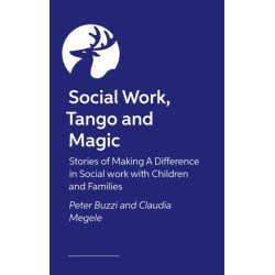 Social Work, Tango and Magic: Stories of Making A Difference in Social work with Children and Families