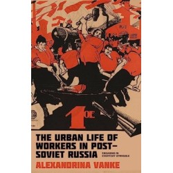 The Urban Life of Workers in Post-Soviet Russia: Engaging in Everyday Struggle