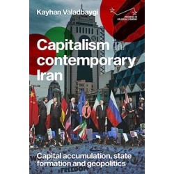 Capitalism in Contemporary Iran: Capital Accumulation, State Formation and Geopolitics