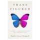 Trans Figured: On Being a Transgender Person in a Cisgender World