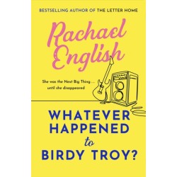 Whatever Happened to Birdy Troy?: A captivating, emotional dual-timeline page-turner about friendship and long-buried secrets