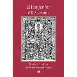 A Prayer for All Seasons: The Collects of the Book of Common Prayer