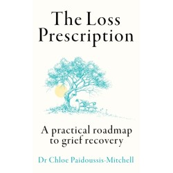 The Loss Prescription: A Practical Roadmap to Grief Recovery