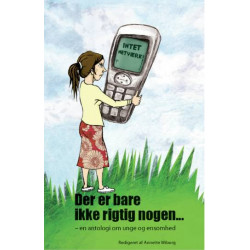 Der er bare ikke rigtig nogen: en antologi om unge og ensomhed