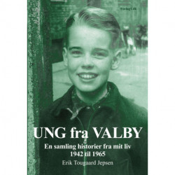 Ung fra Valby: en samling historier fra mit liv 1942 til 1965