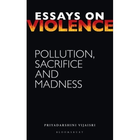 Essays on Violence: Pollution, Sacrifice and Madness