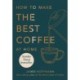 How to Make the Best Coffee at Home
