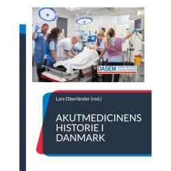 Akutmedicinens historie i Danmark: - fortalt af udvalgte nøglepersoner