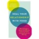 Heal Your Relationship with Food: Effective Strategies to Help You Think Differently and Overcome Problems with Eating, Emotions and Body Image
