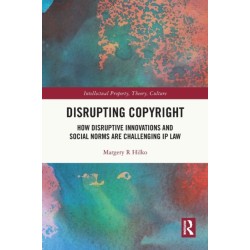 Disrupting Copyright: How Disruptive Innovations and Social Norms are Challenging IP Law
