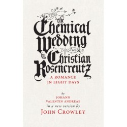 The Chemical Wedding: by Christian Rosencreutz: A Romance in Eight Days by Johann Valentin Andreae in a New Version