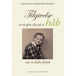 TILGIVELSE - ER AT GIVE SLIP PÅ ET HÅB OM EN BEDRE FORTID