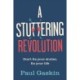 A Stuttering Revolution: Don’t fix your stutter, fix your life