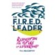 The FIRED Leader: Reinventing the Future of Leadership