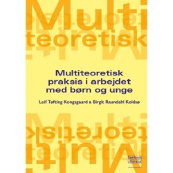 Multiteoretisk praksis i arbejdet med børn og unge