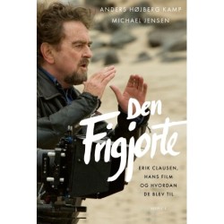 Den frigjorte: Erik Clausen, hans film og hvordan de blev til