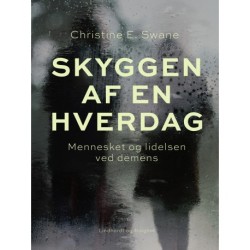 Skyggen af en hverdag. Mennesket og lidelsen ved demens