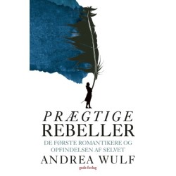 Prægtige rebeller: De første romantikere og opfindelsen af selvet