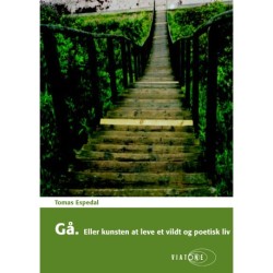 Gå: Eller kunsten at leve et vildt og poetisk liv.