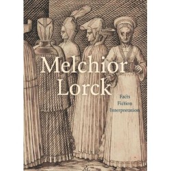Melchior Lorck: Facts, Fiction, Interpretation