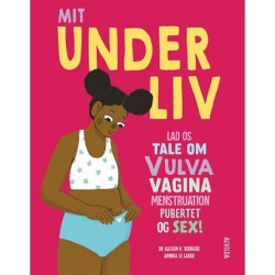 Mit underliv: Lad os tale om vulva, vagina, menstruation, pubertet og sex!