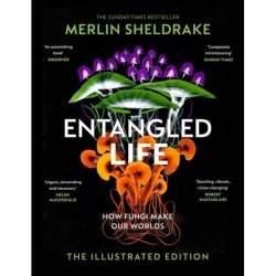 Entangled Life: How Fungi Make Our Worlds, Change Our Minds and Shape Our Futures - The Illustrated Edition