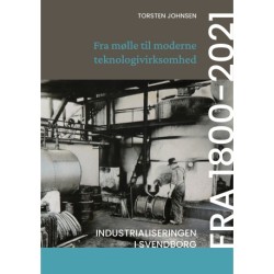 Fra mølle til moderne teknologivirksomhed: Industrialiseringen i Svendborg fra 1800-2021