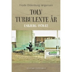 TOLV TURBULENTE ÅR: Esbjerg 1970-82