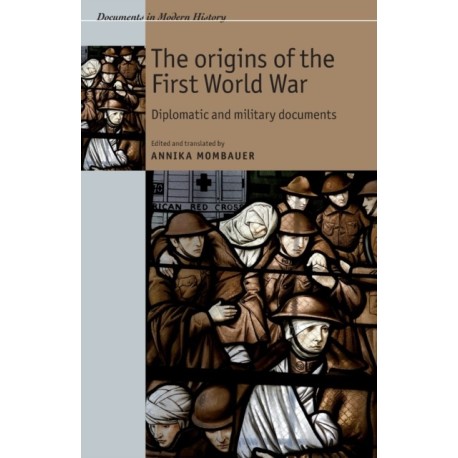 The Origins of the First World War: Diplomatic and Military Documents
