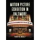 Motion Picture Exhibition in Baltimore: An Illustrated History and Directory of Theaters, 1895-2004