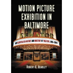 Motion Picture Exhibition in Baltimore: An Illustrated History and Directory of Theaters, 1895-2004
